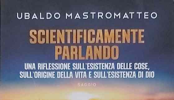 “Scientificamente parlando”, di Ubaldo Mastromatteo